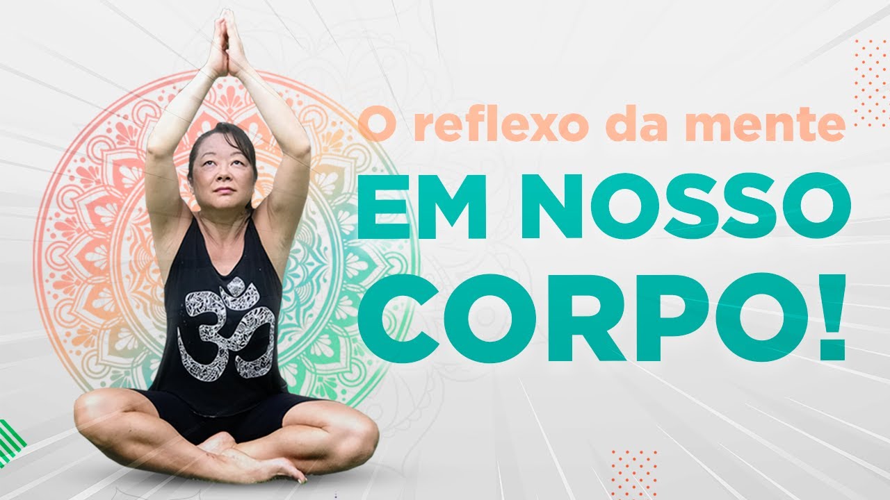 "O reflexo da mente em nosso corpo!"