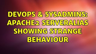 Devops Sysadmins Apache2 Serveralias Showing Strange Behaviour