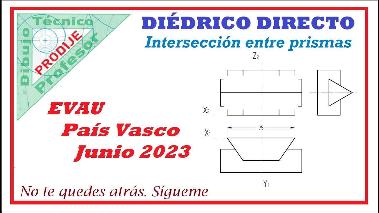 Diédrico Directo EVAU PAÍS VASCO JUNIO 2023  12.- INTERSECCIÓN DE PRISMAS. Dibujo técnico
