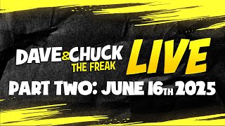 PART TWO: Monday, June 16th 2025 Dave & Chuck The Freak LIVE