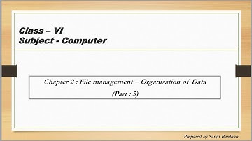 File management : Organisation of Data : ( Class : VI ) : ( Chapter : 2 Computer ) : ( Part : 5 )