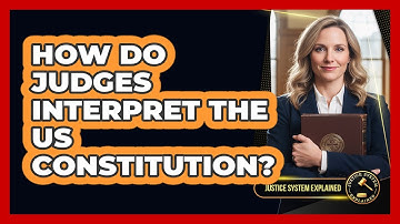 How Do Judges Interpret the US Constitution?
