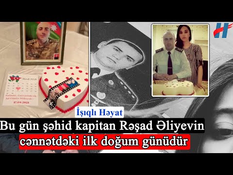 Bu gün şəhid kapitan Rəşad Əliyevin cənnətdəki ilk doğum günüdür