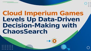 Cloud Imperium Games Replaces Elasticsearch with ChaosSearch