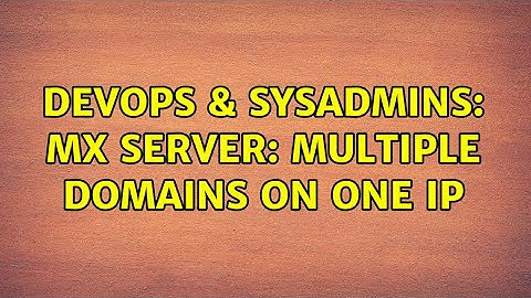 DevOps & SysAdmins: mx server: multiple domains on one ip (2 Solutions!!)