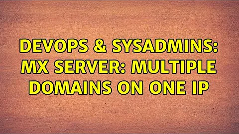 DevOps & SysAdmins: mx server: multiple domains on one ip (2 Solutions!!)