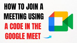 How to Join a Meeting Using a Code in the Google Meet App in 2025 – Full Guide