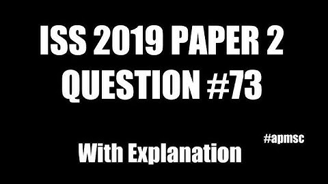 ISS 2019 PAPER 2| BOOKLET CODE D | Q73| APMSC |