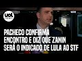 Pacheco confirma que Zanin será o indicado de Lula ao STF: 