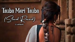 Tauba Meri Tauba_[Slowed   Reverb] Lofi Remix Song|~‎@sjlofireverb