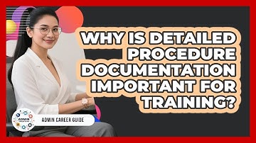 Why Is Detailed Procedure Documentation Important For Training?