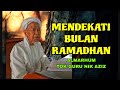 Mendekati bulan Ramadhan Al Mubarak - Almarhum Tok Guru Nik Aziz. 