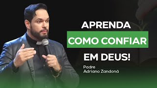 APRENDA A CONFIAR EM DEUS | Padre Adriano Zandoná