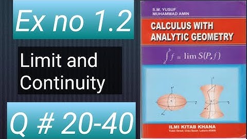 HOW TO SOLVE Q NO 20-40 EX no 1.2 LIMIT AND CONTINUITY CALCULUS WITH ANALYTIC GEOMETRY BY SM YUSUF