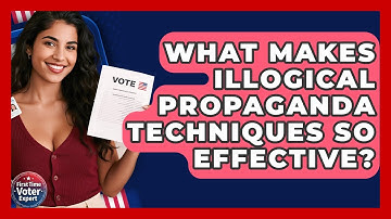 What Makes Illogical Propaganda Techniques So Effective? - First Time Voter Expert