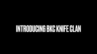 INTRODUCING BKC KNIFE CLAN