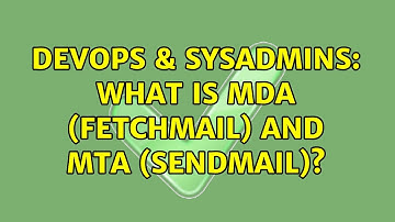 DevOps & SysAdmins: What is MDA (fetchmail) and MTA (sendmail)? (2 Solutions!!)