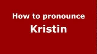 How to Pronounce Kristin - PronounceNames.com