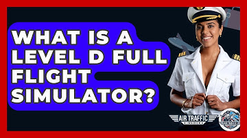 What Is A Level D Full Flight Simulator? - Air Traffic Insider