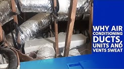 Why Air Conditioning Ducts, Units and Vents Sweat