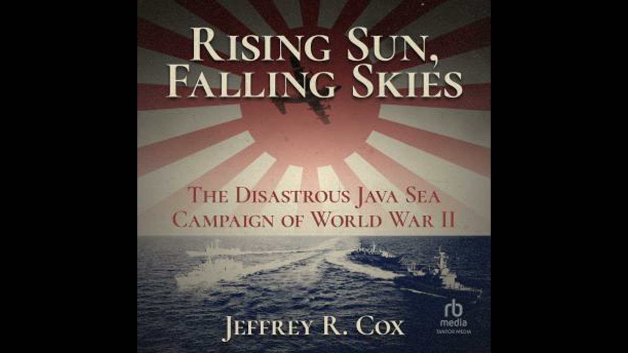 Rising Sun, Falling Skies: The Disastrous Java Sea Campaign of World War II - Jeffrey Cox