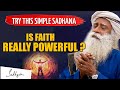 Try this simple sadhana  power of faith in true sense  sadhguru