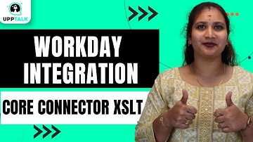 Workday Integration Core connector XSLT | Workday Integration Online Course | Workday | UppTalk