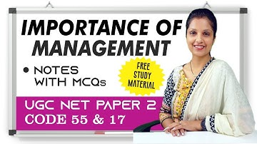 IMPORTANCE OF MANAGEMENT/UGC NET CODE 55 & 17 (Unit 1) Free STUDY Notes/BBA/MBA/
