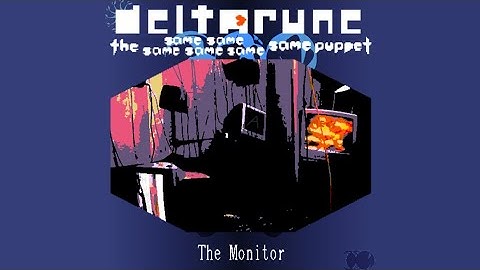 The Monitor ⤌🠴 𓊈 Deltarune. The Same Same Same Same Same Same Puppet 𓊉