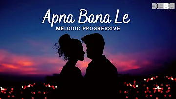 Apna Bana Le (Remix) - Melodic progressive | Debb