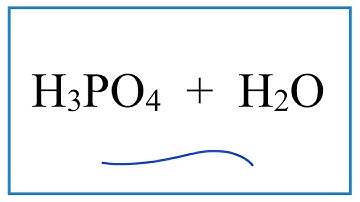 H3PO4 + H2O (Phosphoric acid + Water)