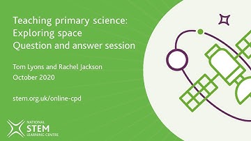 Teaching primary science: exploring space Q&A | October 2020 | Online CPD