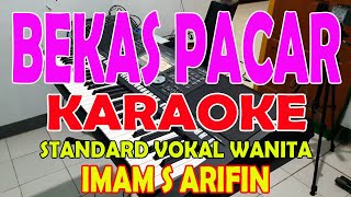 BEKAS PACAR [IMAM S ARIFIN] KARAOKE VOKAL WANITA C=DO