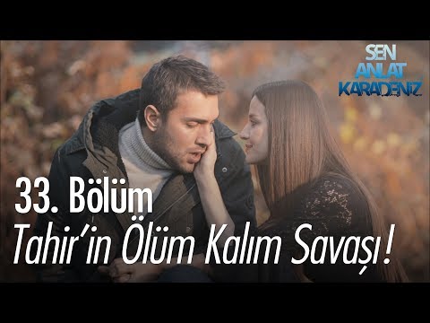 Tahir'in ölüm kalım savaşı! - Sen Anlat Karadeniz 33. Bölüm