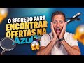 SEGREDO PARA ENCONTRAR OS MELHORES PREÇOS E OFERTAS NA AZUL!