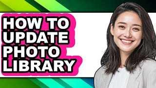 How to Update Photo Library (full Guide)