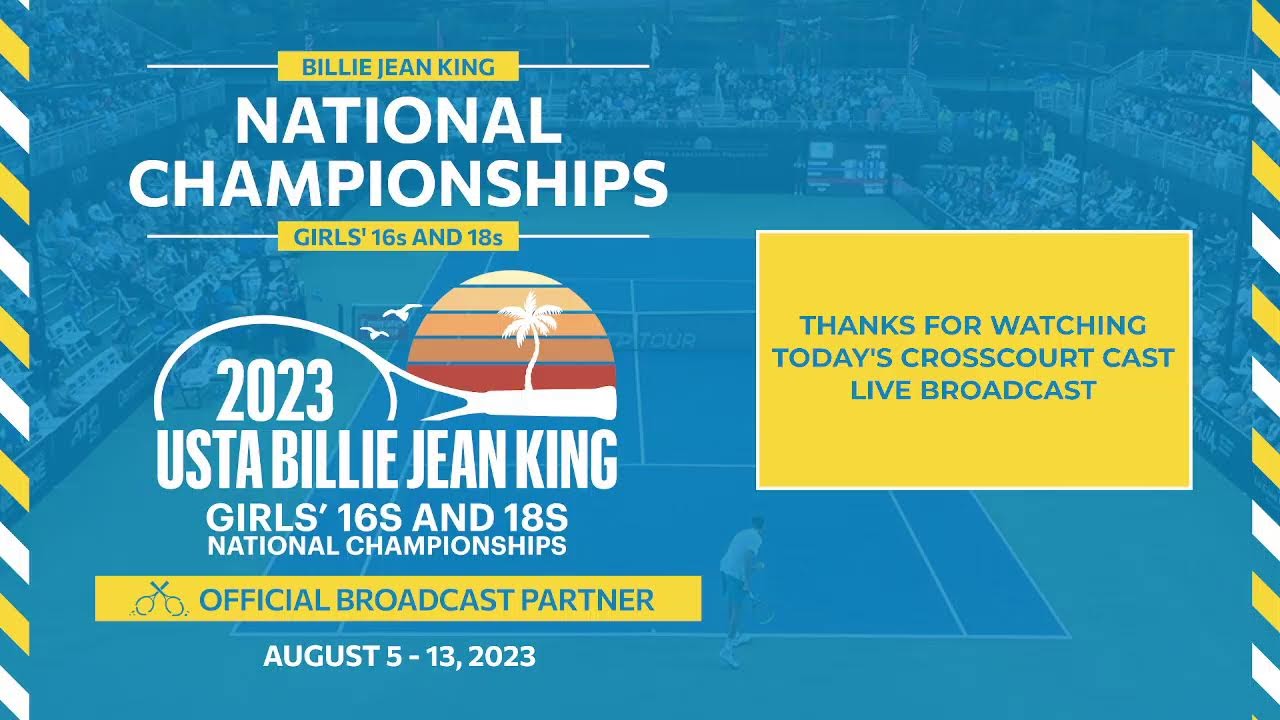 CrossCourt Coverage Sat 8/12/23 USTA Billie Jean King Girls 16 and 18 National Championships