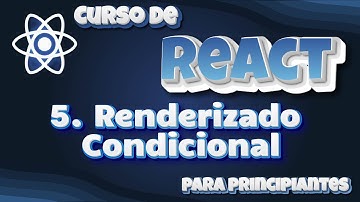 05. React v18. 🎯 Renderizado Condicional Explicado Paso a Paso 🚀