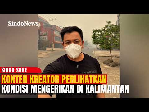 “JANGAN PURA-PURA BODOH, BANTU KAMI!” Konten Kreator Tunjukkan Parahnya Kabut Asap Kalimantan | Sore