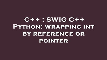 C++ : SWIG C++ Python: wrapping int by reference or pointer