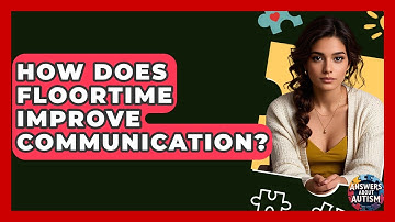 How Does Floortime Improve Communication? - Answers About Autism