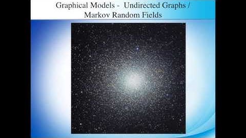 Graphical Models - Undirected Graphs, Markov Random Fields