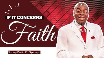 BISHOP DAVID O. OYEDEPO // EXPLOITS OF FAITH - When He Talks "FAITH" You Need To Listen
