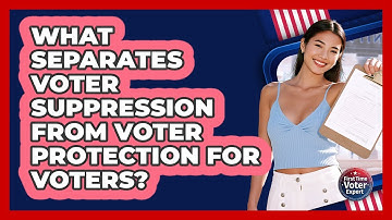 What Separates Voter Suppression From Voter Protection For Voters? - First Time Voter Expert