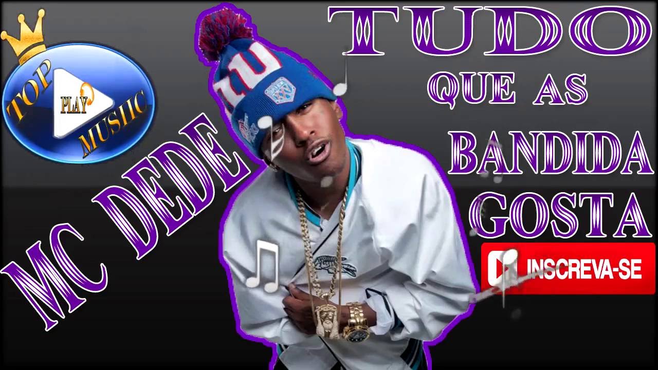 mc dede tudo que as bandida gosta letra download mc dede tudo que as bandida gosta letra download