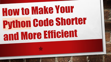 How to Make Your Python Code Shorter and More Efficient