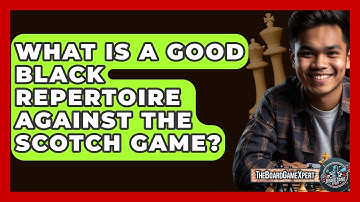What Is A Good Black Repertoire Against The Scotch Game? - The Board Game Xpert