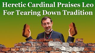 Heretic Cardinal Praises Leo For Tearing Down Tradition