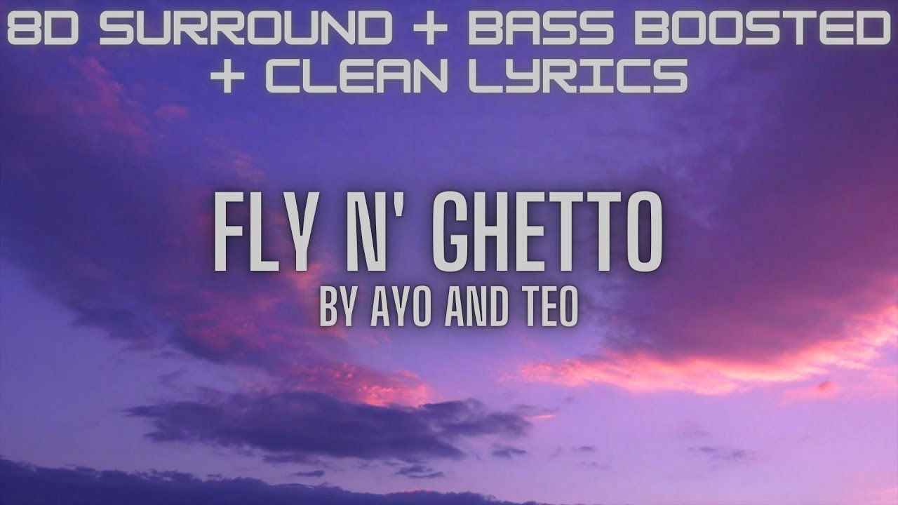 Fly N'Ghetto - Ayo and Teo (8D surround + Bass Boosted + Clean-Lyrics)