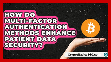 How Do Multi-Factor Authentication Methods Enhance Patient Data Security?